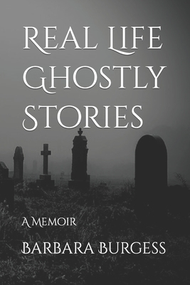 Real Life Ghostly Stories: A Memoir