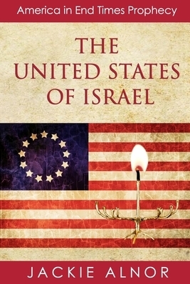 The United States of Israel: America in End Times Prophecy