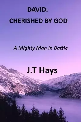 DAVID: CHERISHED BY GOD: A Mighty Man In Battle