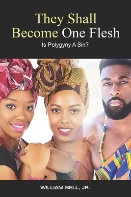 They Shall Become One Flesh: Is Polygyny A Sin?