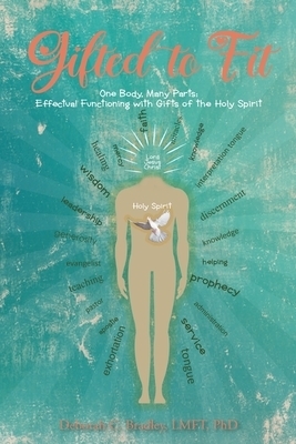 Gifted to Fit: One Body, Many Parts: Effectual Functioning with Gifts of the Holy Spirit