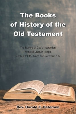 The Books of History of the Old Testament: The Record of God's Interaction With His Chosen People: Joshua 21:45, Amos 3:7, Jeremiah 1:5