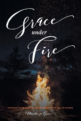 Grace under Fire: The Pursuit of Restoration and Refinement in the Fires of Divorce