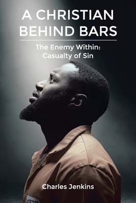 A Christian Behind Bars: The Enemy Within: Casualty of Sin