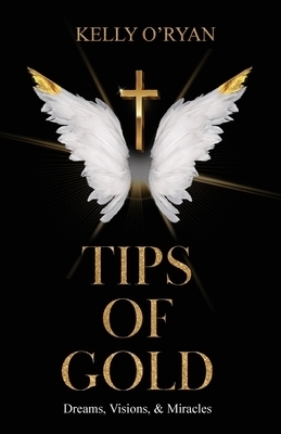 Tips of Gold: Dreams, Visions, and Miracles