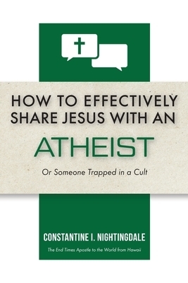 How to Effectively Share Jesus with an Atheist: Or Someone Trapped In a Cult