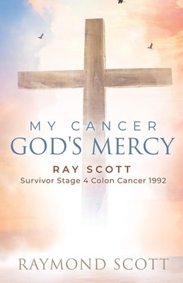 Faith, Cancer God's Miracle: Ray Scott Survivor Stage 4 Colon Cancer