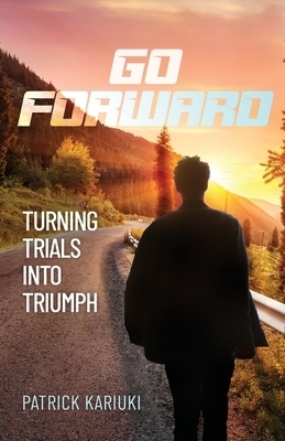 Go Forward: Turning Trials Into Triumph