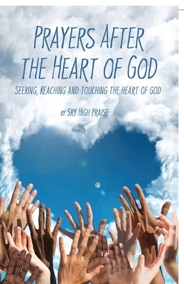 Prayers After the Heart of God: Seeking, Reaching and Touching the Heart of God