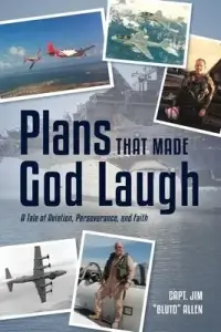 Plans That Made God Laugh: A Tale of Aviation, Perseverance, and Faith