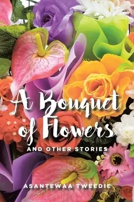 A Bouquet of Flowers: And Other Stories