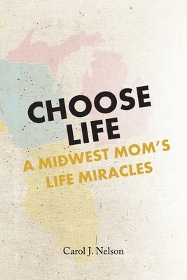 Choose Life: A Midwest Mom's Life Miracles