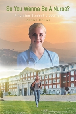 So You Wanna Be A Nurse? : A Nursing Student's Journey