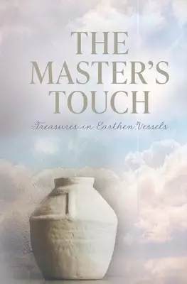 The Master's Touch: Treasures in Earthen Vessels