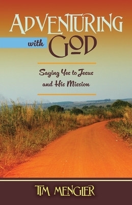 Adventuring with God: Saying Yes to Jesus and His Mission