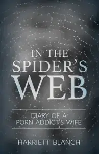 In the Spider's Web: Diary of a Porn Addict's Wife