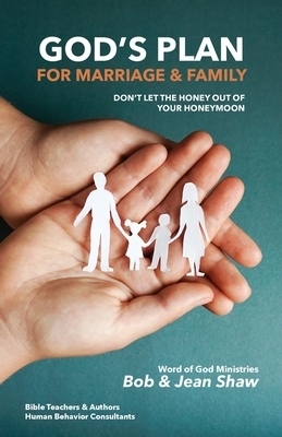 God's Plan for Marriage & Family: Don't Let the Honey out of Your Honeymoon