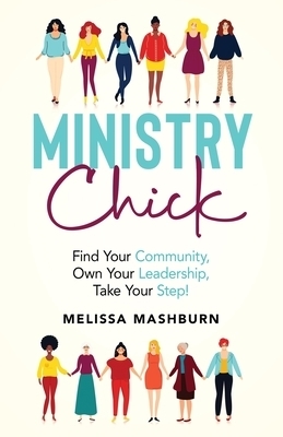 Ministry Chick: Find Your Community, Own Your Leadership, Take Your Step!