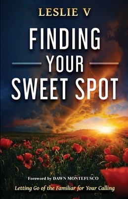 Finding Your Sweet Spot: Letting Go of the Familiar for Your Calling