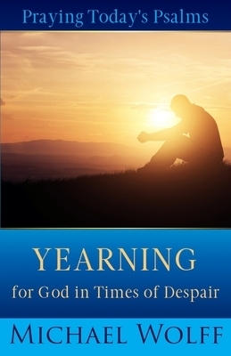 Praying Today's Psalms: Yearning for God in Times of Despair