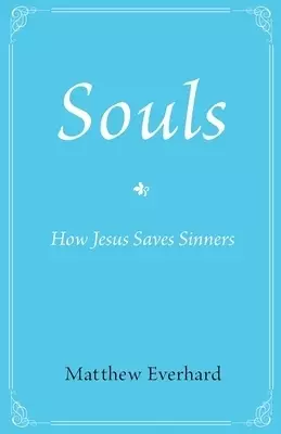 Souls: How Jesus Saves Sinners