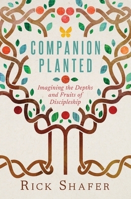 Companion Planted: Imagining the Depths and Fruits of Discipleship