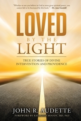 Loved by the Light: True Stories of Divine Intervention and Providence