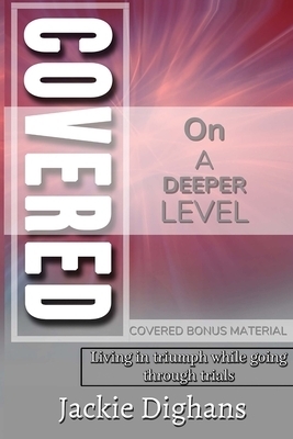 Covered on a Deeper Level: Living in Triumph While Going Through Trials Covered Bonus Material