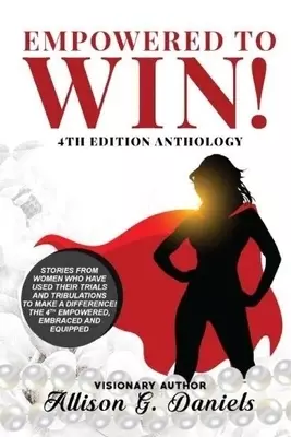 Empowered to Win! : 4th Anthology Edition