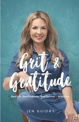 Grit and Gratitude: Real Life. Real Problems. Real Success - With God