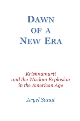 Dawn Of a New Era: Krishnamurti and the Wisdom Explosion in the American Age