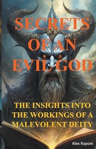 Secrets of an Evil God  (Insights Into the Workings of a Malevolent Deity)