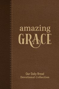 Amazing Grace: Our Daily Bread Devotional Collection