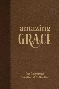 Amazing Grace: Our Daily Bread Devotional Collection