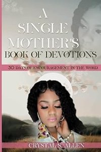 A Single Mother's Book of Devotions - 30 Days of Encouragement in the Word.