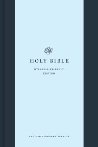 ESV Holy Bible: Dyslexia-Friendly Edition