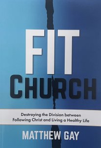 FIT CHURCH: Destroying the Division between Following Christ and Living a Healthy Life