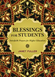 Blessings for Your Students : Prayers for Interfaith Communities in Higher Education