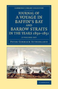 The Journal of a Voyage in Baffin's Bay and Barrow Straits in the Years 1850-1851 2 Volume Set: Performed by H.M. Shipslady Franklin Andsophia Under