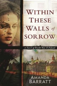 Within These Walls of Sorrow: A Novel of World War II Poland