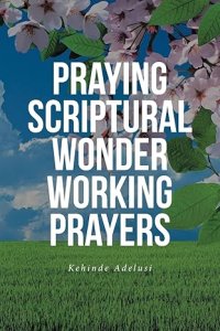 Praying Scriptural Wonder Working Prayers