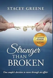 Stronger Than Broken: One couple's decision to move through an affair