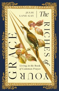 The Riches of Your Grace: Living in the Book of Common Prayer