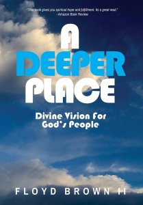 A Deeper Place: Divine Vision for God's People