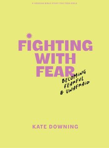 Fighting with Fear Teen Girls' Bible Study Book