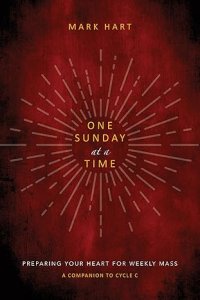 One Sunday at a Time (Cycle C): Preparing Your Heart for Weekly Mass