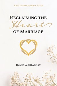 Reclaiming The Heart Of Marriage