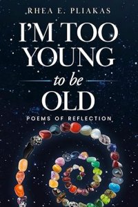 I'm Too Young to be Old: Poems of Reflection