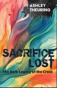 Sacrifice Lost: The Dark Legacy of the Cross