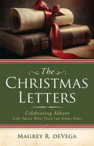 The Christmas Letters: Celebrating Advent with Those Who Told the Story First